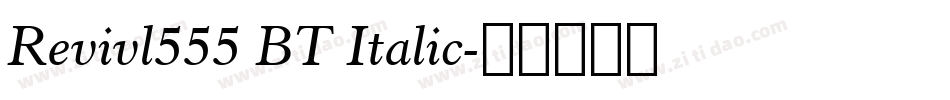 Revivl555 BT Italic字体转换